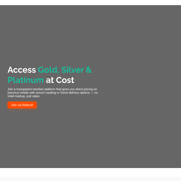Access Gold, Silver & Platinum at Cost
