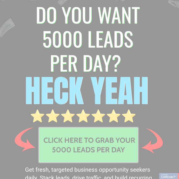 5000 Leads Per Day… Real or Hype?