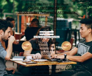 ATTENTION: This IS A ONE Time SPECIAL FREE Offer for YOU 50,000 Visitors Delivered to ANY Website