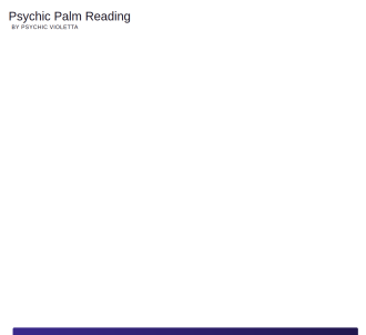 New Palm Reading Offer! Psychic Violetta Will Read Your Palm                   