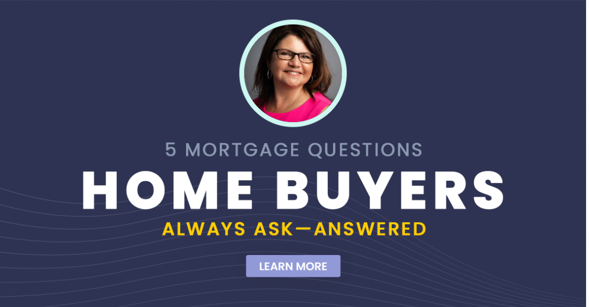 5 Mortgage Questions Home Buyers Always Ask