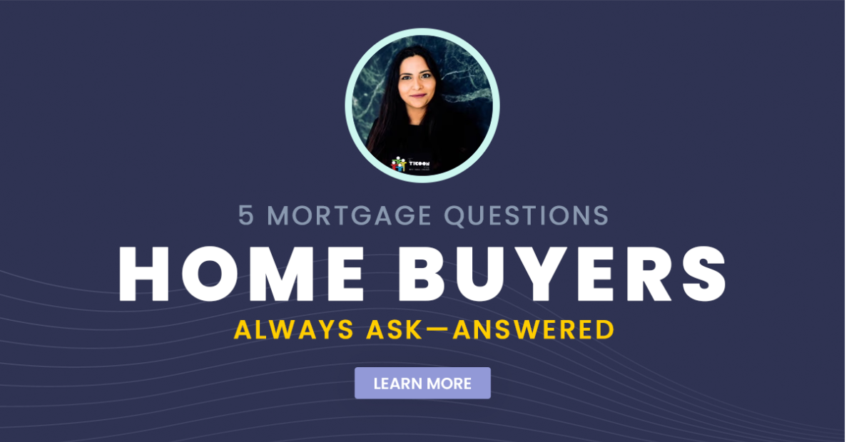 5 Mortgage Questions Home Buyers Always Ask