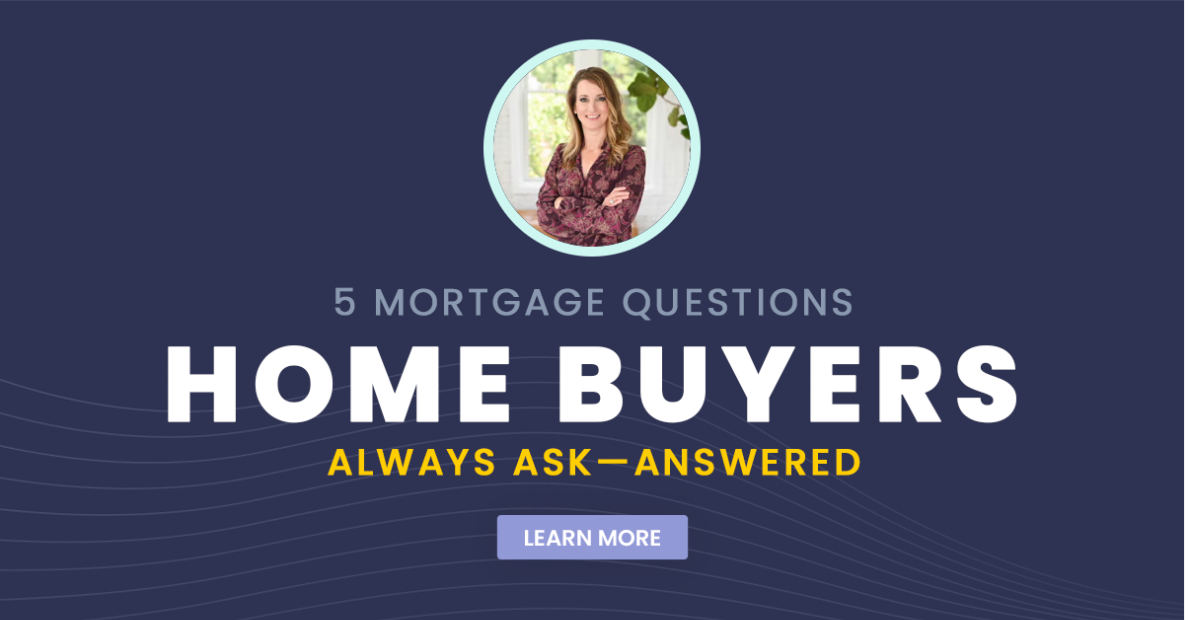 5 Mortgage Questions Home Buyers Always Ask