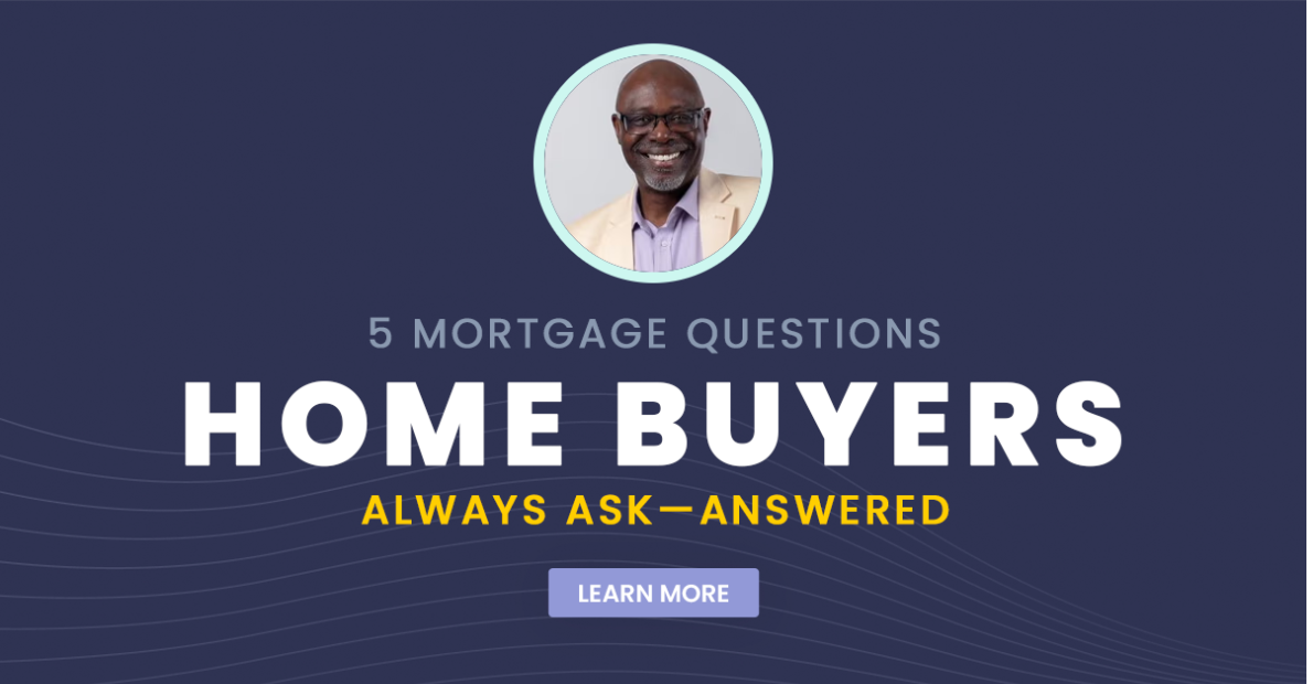 5 Mortgage Questions Home Buyers Always Ask