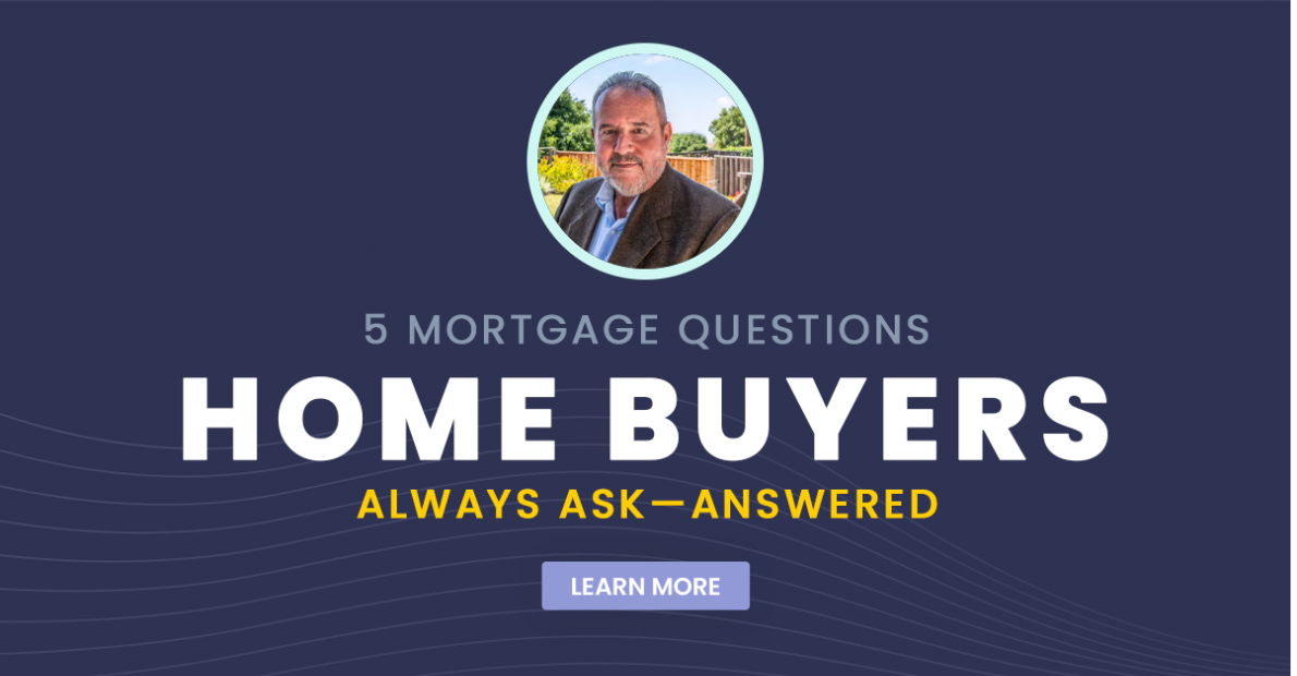 5 Mortgage Questions Home Buyers Always Ask