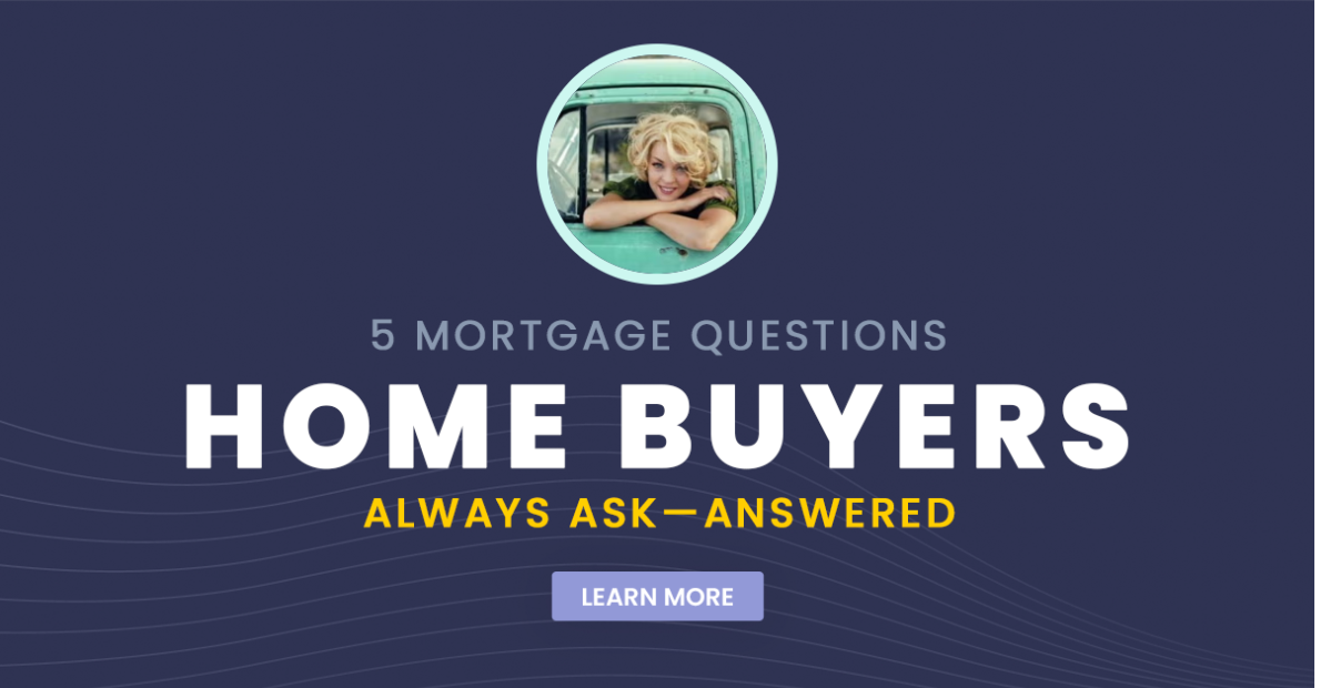 5 Mortgage Questions Home Buyers Always Ask