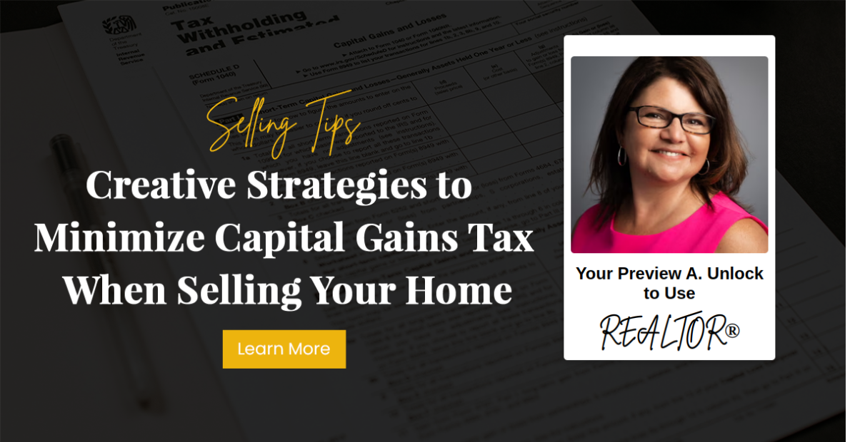 Creative Strategies to Minimize Capital Gains Tax When Selling Your Home