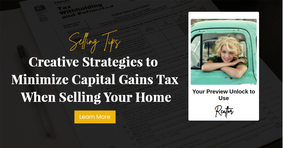 Creative Strategies to Minimize Capital Gains Tax When Selling Your Home