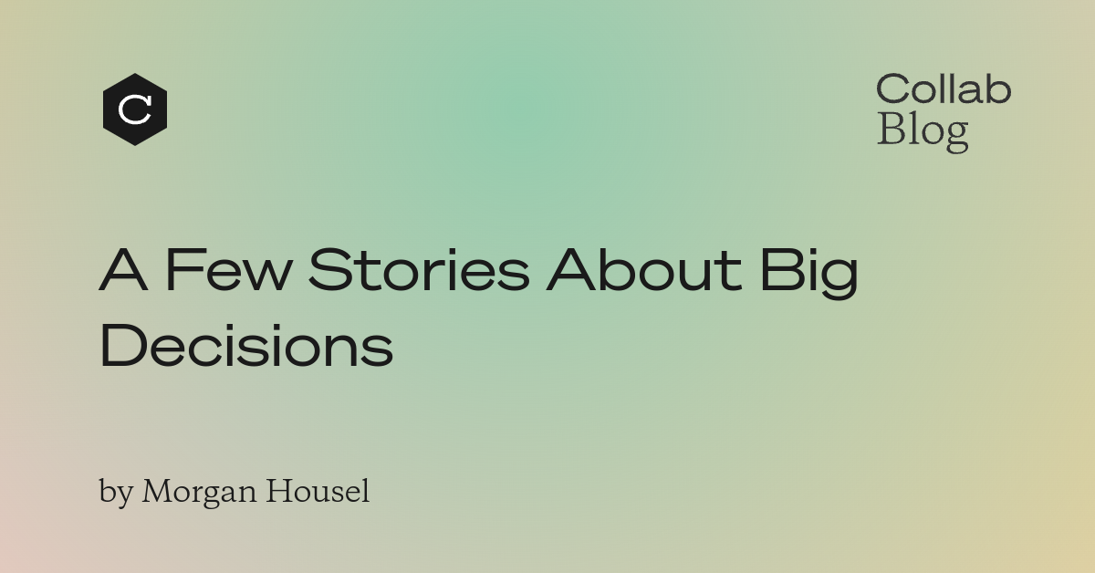 A Few Stories About Big Decisions