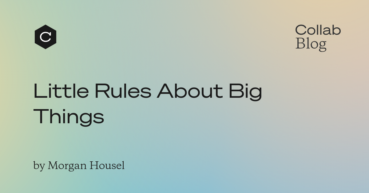Little Rules About Big Things · Collab Fund