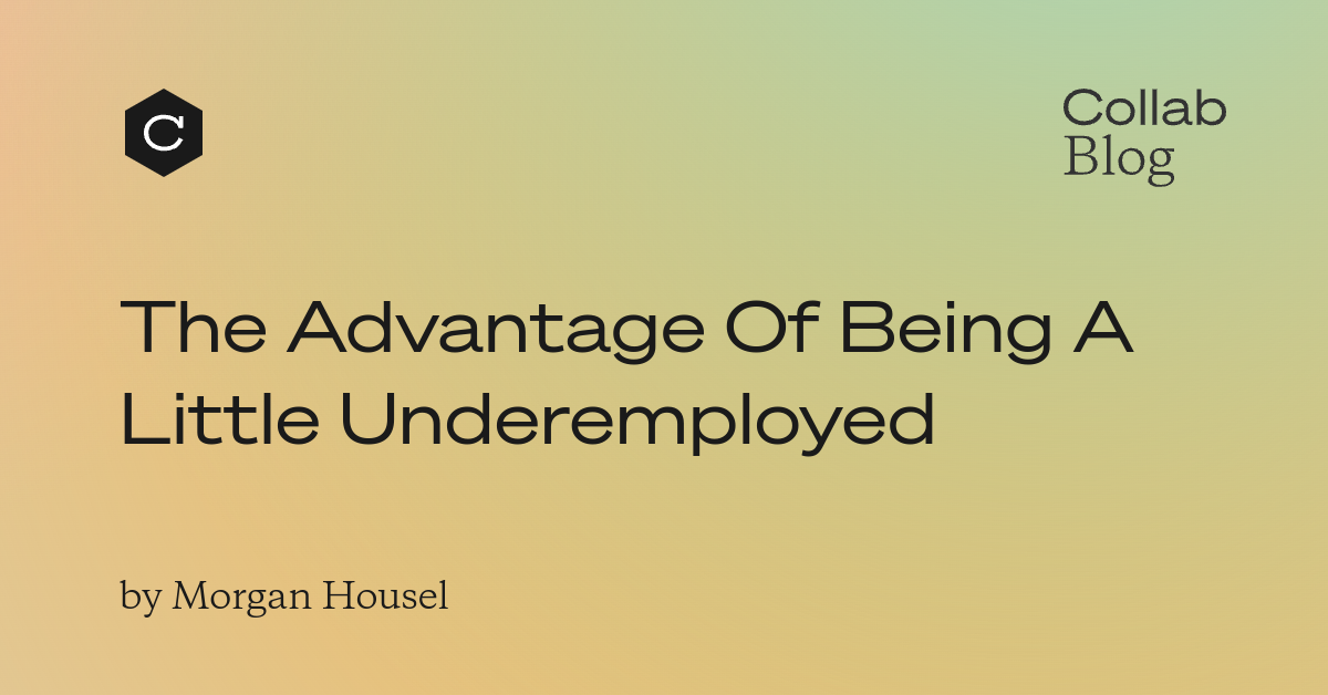 The Advantage Of Being A Little Underemployed