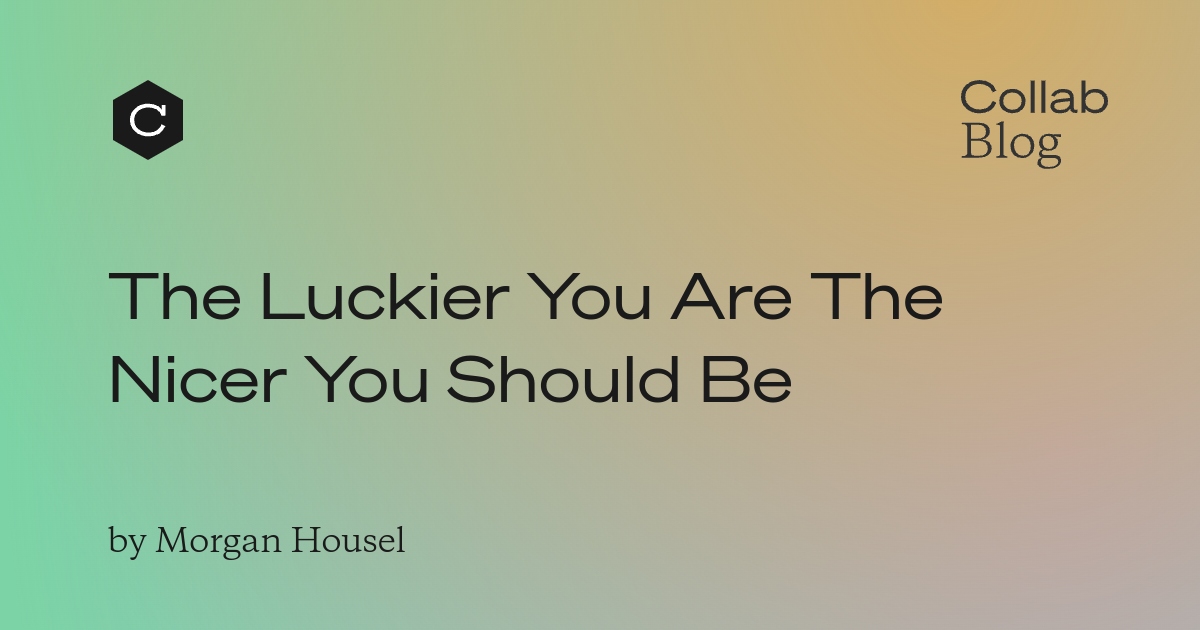 The Luckier You Are The Nicer You Should Be